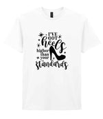 I've Got Heels Higher Than Your Standards t-shirt in white