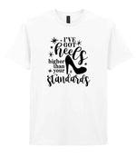 I've Got Heels Higher Than Your Standards t-shirt in white