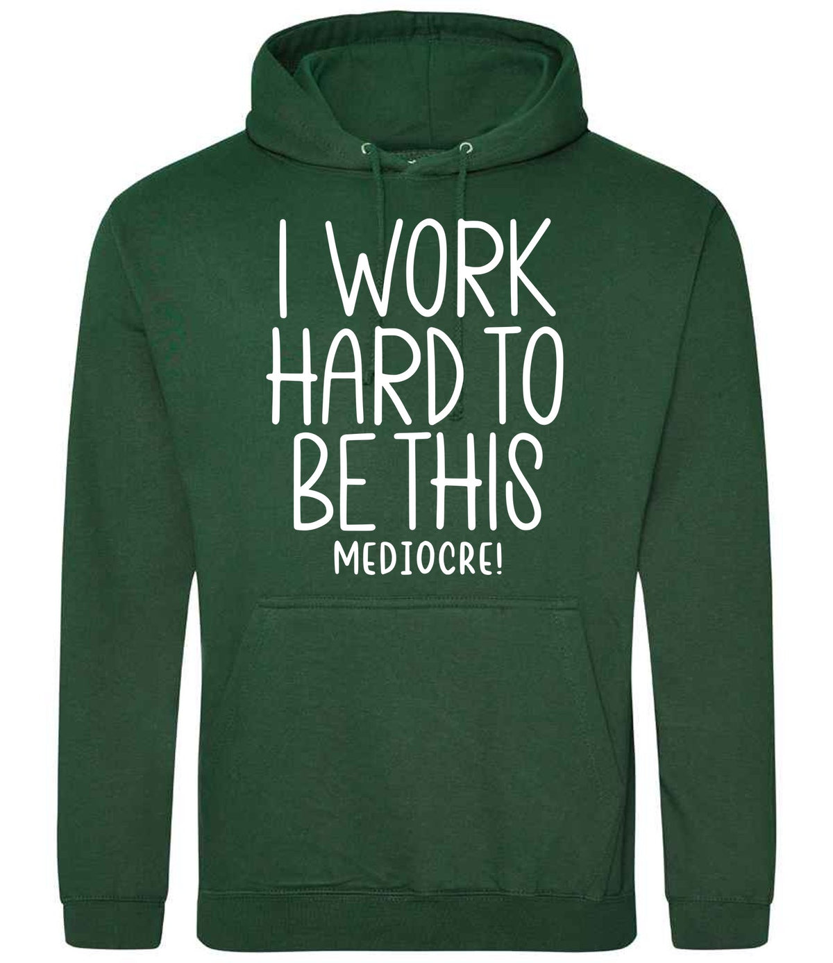 Iworkhardtobethismediocre hoodie in bottle green