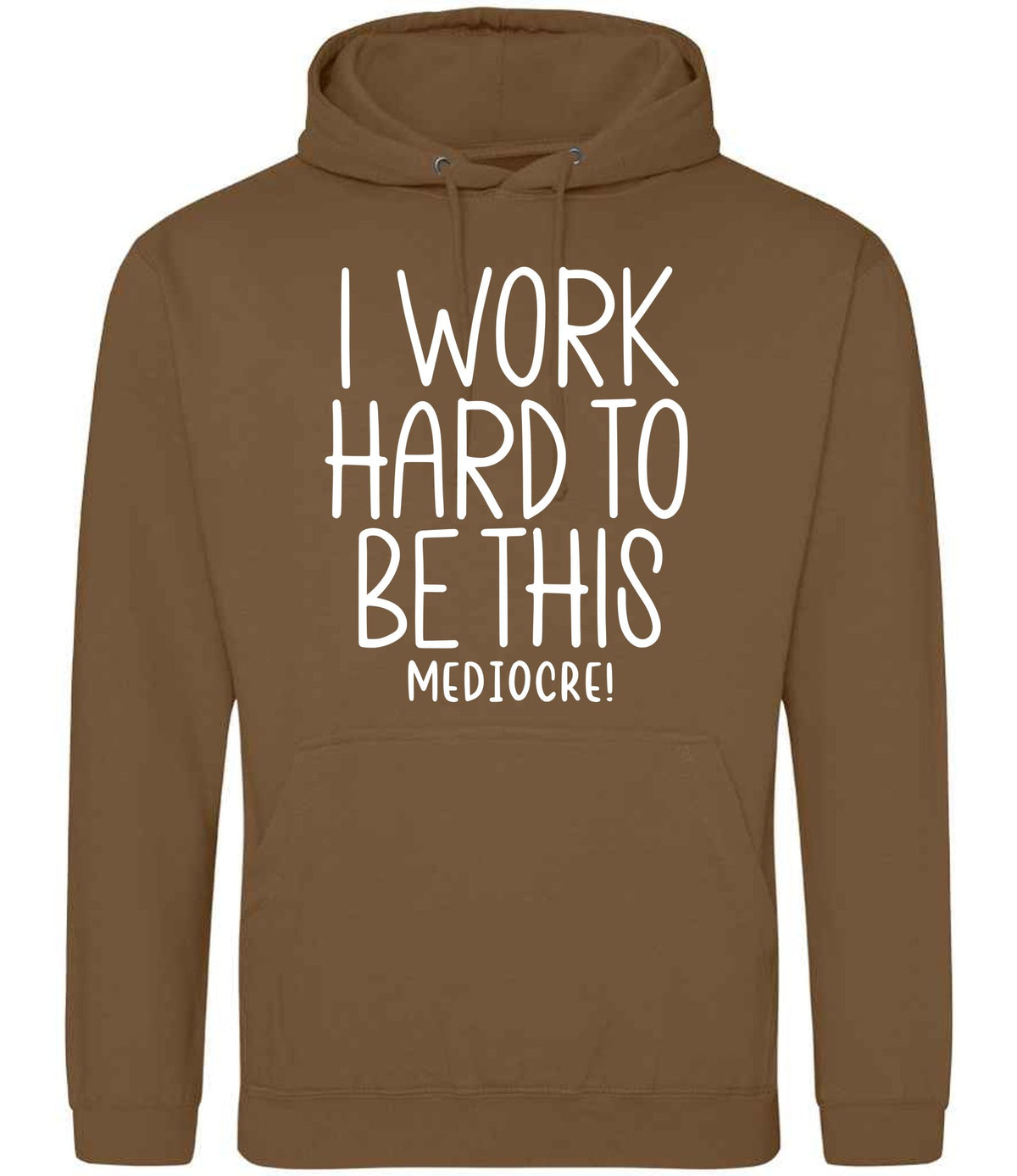 Iworkhardtobethismediocre hoodie in caramel toffee