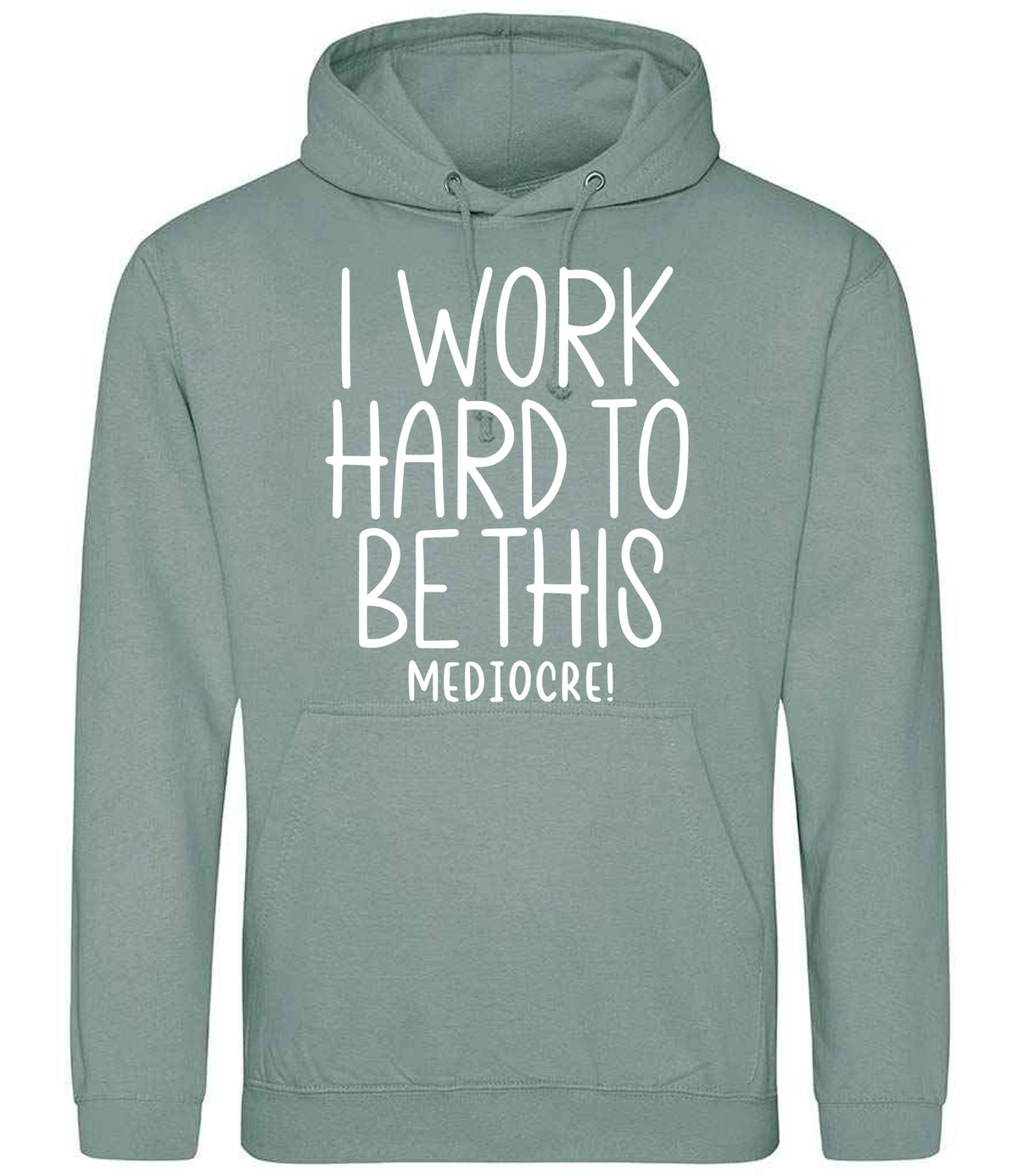 Iworkhardtobethismediocre hoodie in dusty green