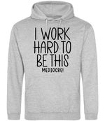 Iworkhardtobethismediocre hoodie in heather grey