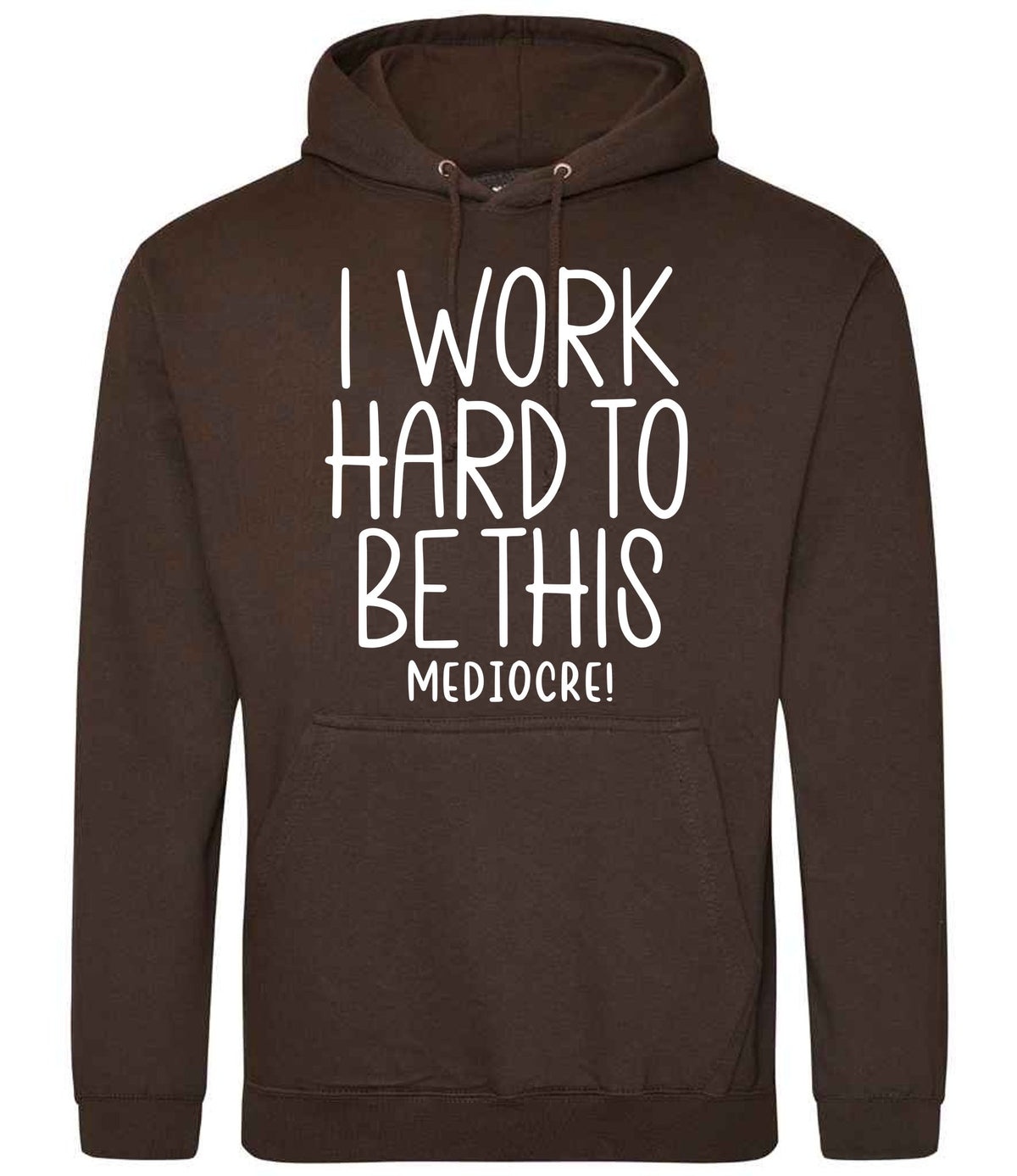 Iworkhardtobethismediocre hoodie in hot chocolate