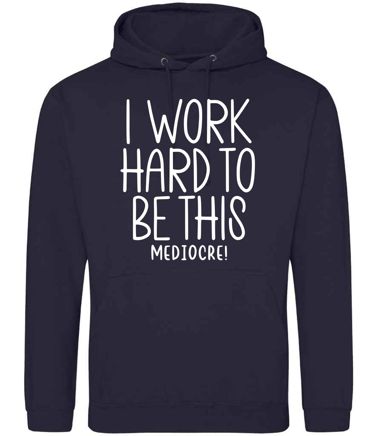 Iworkhardtobethismediocre hoodie in new french navy