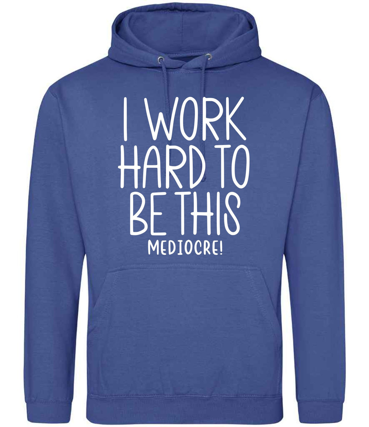 Iworkhardtobethismediocre hoodie in royal blue