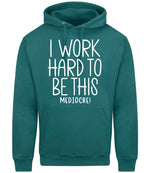 Iworkhardtobethismediocre hoodie in teal