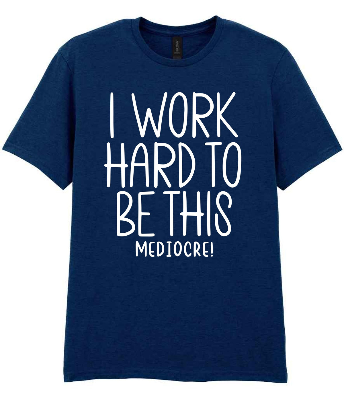 I Work Hard to Be This Mediocre! t-shirt in navy