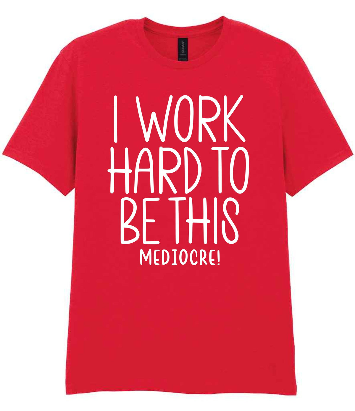 I Work Hard to Be This Mediocre! t-shirt in red