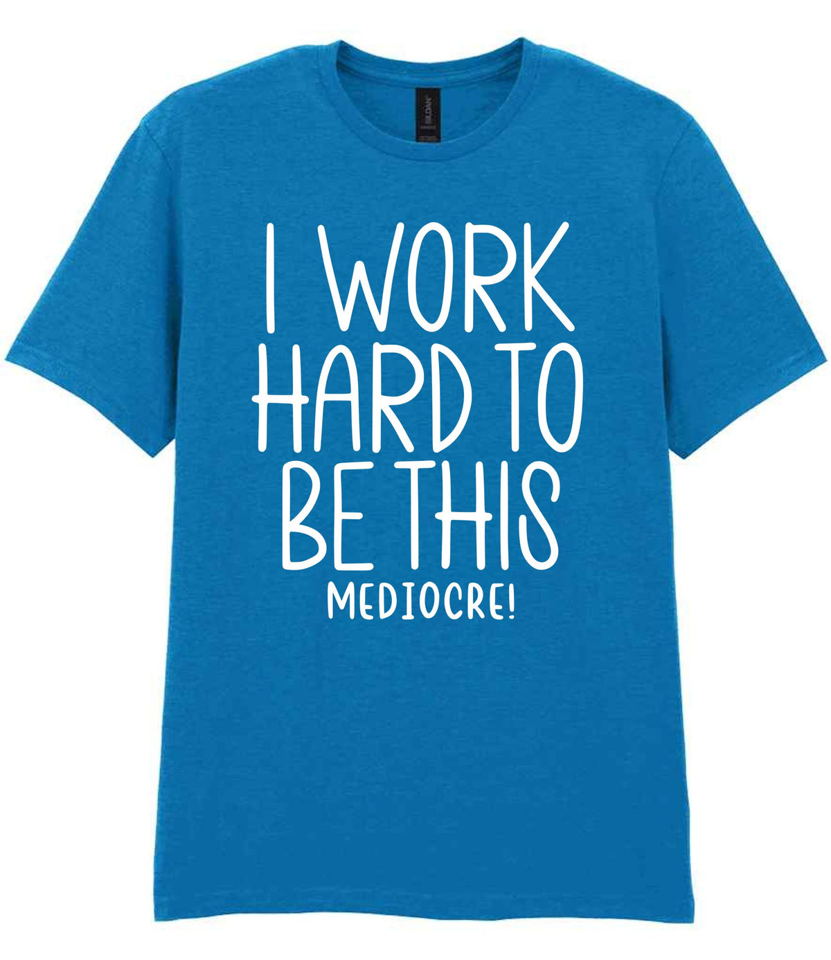 I Work Hard to Be This Mediocre! t-shirt in sapphire blue