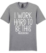 I Work Hard to Be This Mediocre! t-shirt in sport grey