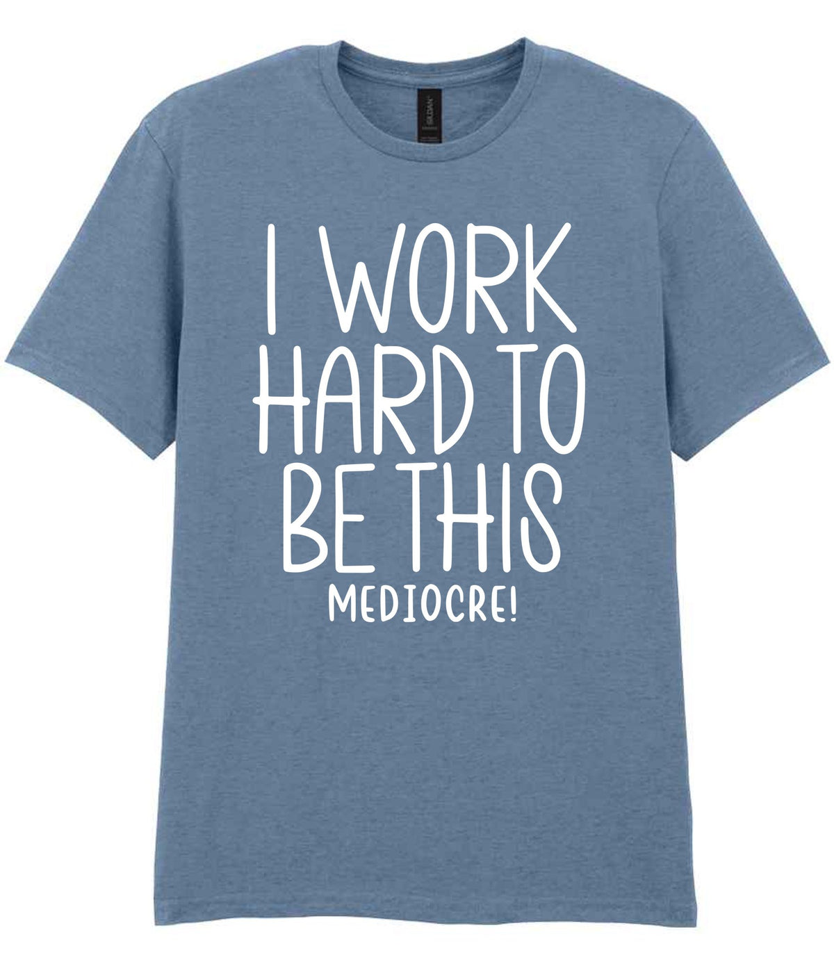 I Work Hard to Be This Mediocre! t-shirt in stone blue