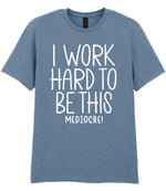 I Work Hard to Be This Mediocre! t-shirt in stone blue