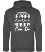IF PAPA Can't Fix It NOBODY Can Do hoodie in charcoal