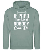 IF PAPA Can't Fix It NOBODY Can Do hoodie in dusty green