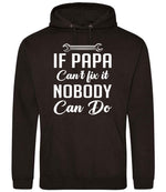 IF PAPA Can't Fix It NOBODY Can Do hoodie in jet black