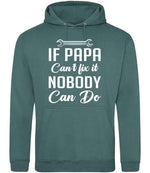 IF PAPA Can't Fix It NOBODY Can Do hoodie in moss green