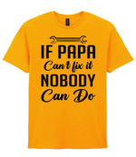 IF PAPA Can't Fix It NOBODY Can Do t-shirt in gold