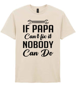 IF PAPA Can't Fix It NOBODY Can Do t-shirt in natural