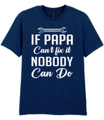 IF PAPA Can't Fix It NOBODY Can Do t-shirt in navy