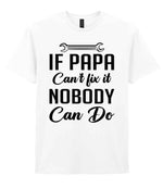IF PAPA Can't Fix It NOBODY Can Do t-shirt in white