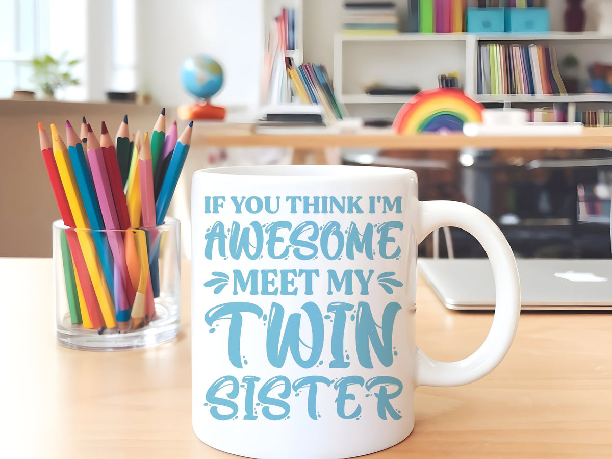 If You Think I'm Awesome Meet My Twin Sister – Orca 11oz Standard Mug in White with Baby Blue vinyl