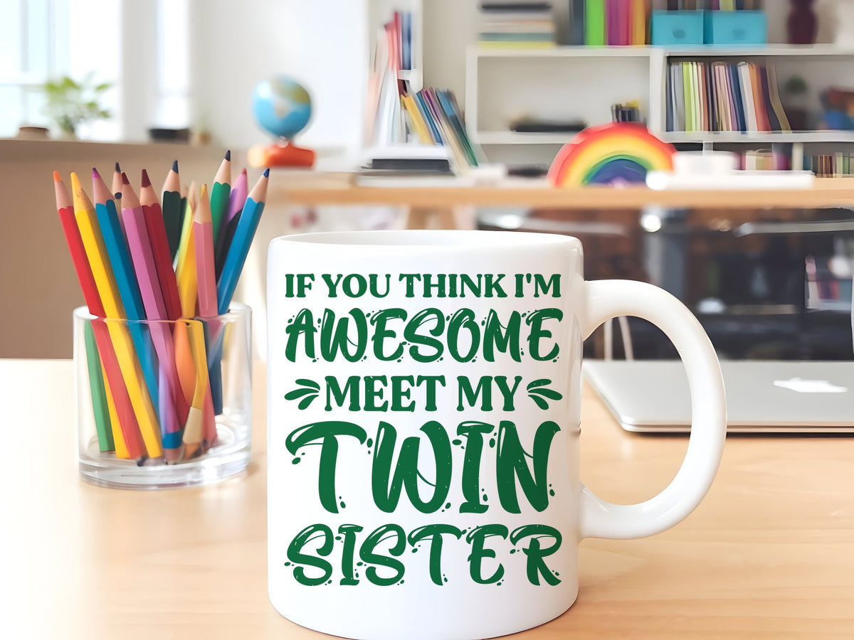 If You Think I'm Awesome Meet My Twin Sister – Orca 11oz Standard Mug in White with Dark Green vinyl