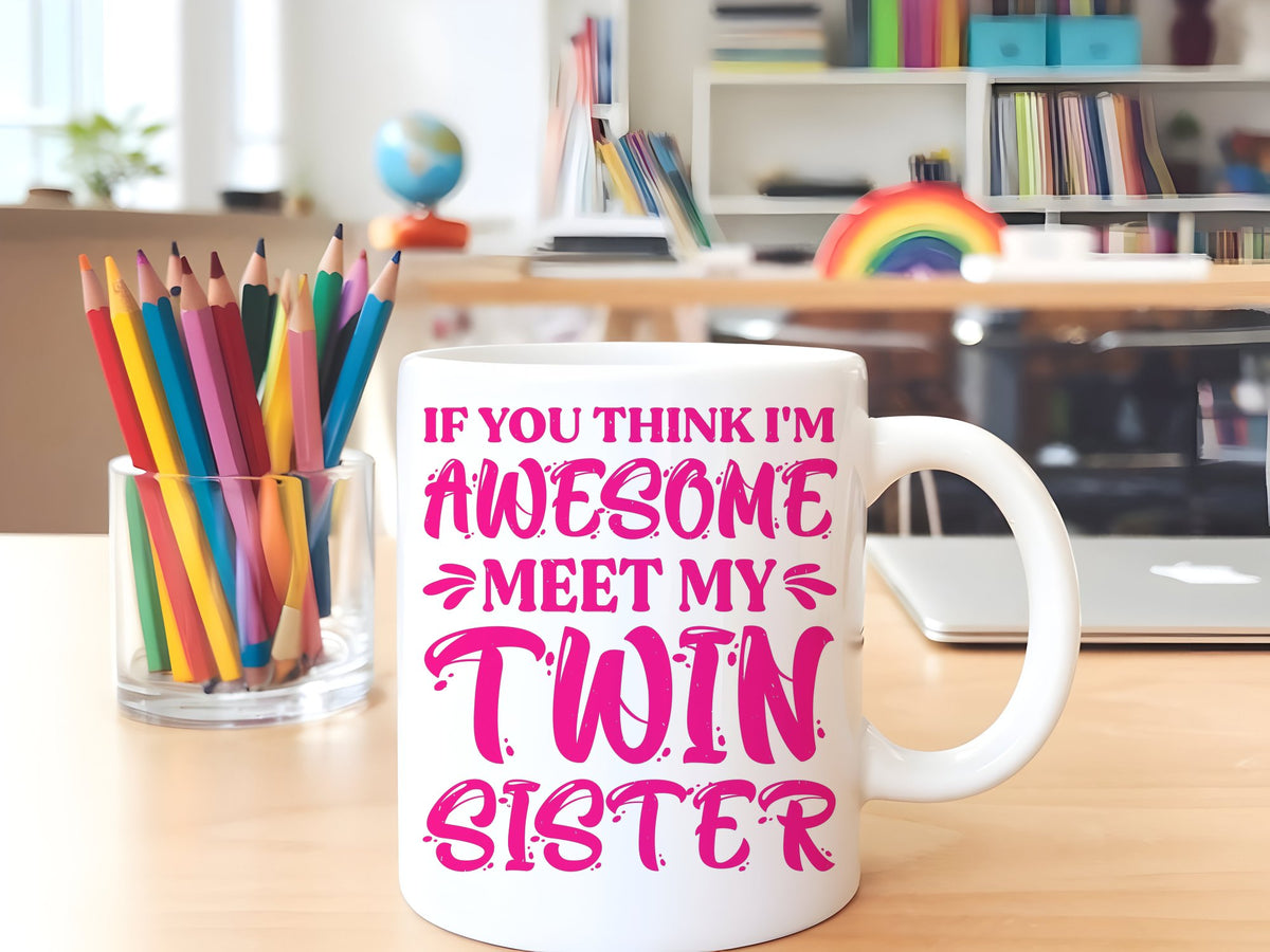 If You Think I'm Awesome Meet My Twin Sister – Orca 11oz Standard Mug in White with Hot Pink vinyl