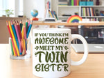 If You Think I'm Awesome Meet My Twin Sister – Orca 11oz Standard Mug in White with Military Green vinyl