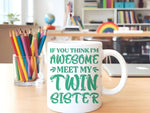 If You Think I'm Awesome Meet My Twin Sister – Orca 11oz Standard Mug in White with Mint vinyl