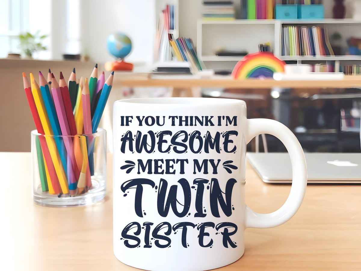 If You Think I'm Awesome Meet My Twin Sister – Orca 11oz Standard Mug in White with Navy vinyl