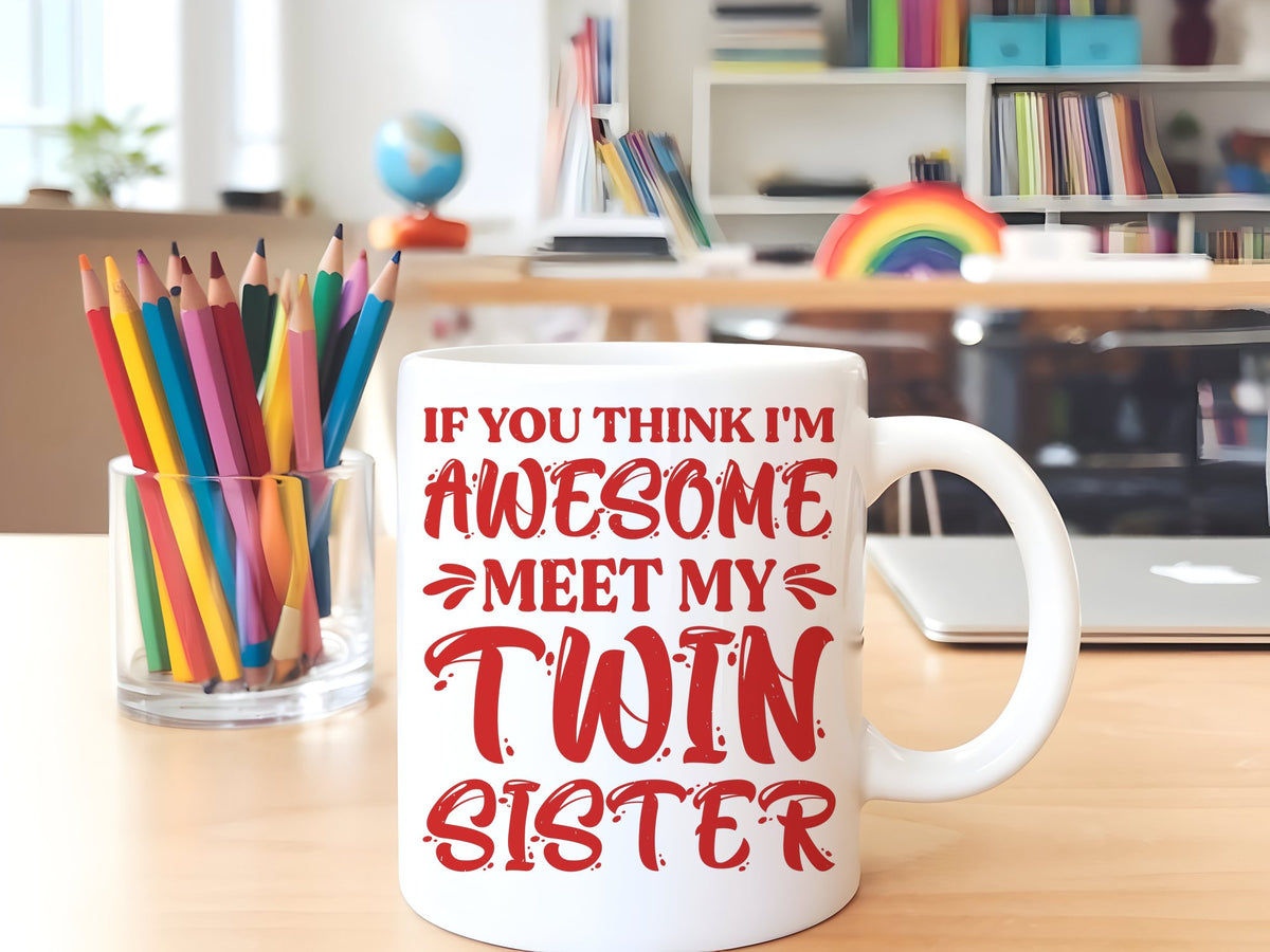 If You Think I'm Awesome Meet My Twin Sister – Orca 11oz Standard Mug in White with Red vinyl