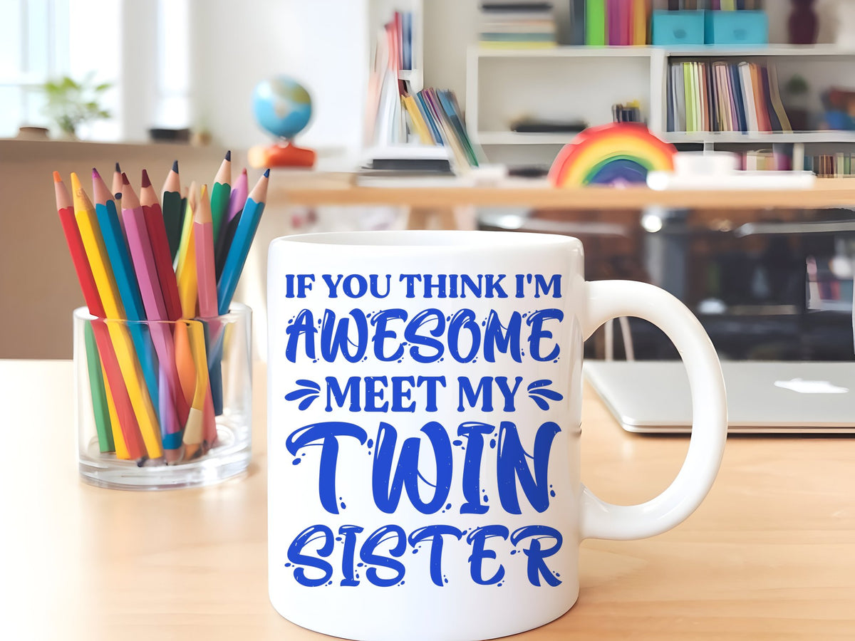 If You Think I'm Awesome Meet My Twin Sister – Orca 11oz Standard Mug in White with Royal Blue vinyl