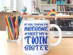 If You Think I'm Awesome Meet My Twin Sister – Orca 11oz Standard Mug in White with Royal Blue vinyl