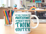 If You Think I'm Awesome Meet My Twin Sister – Orca 11oz Standard Mug in White with Teal vinyl