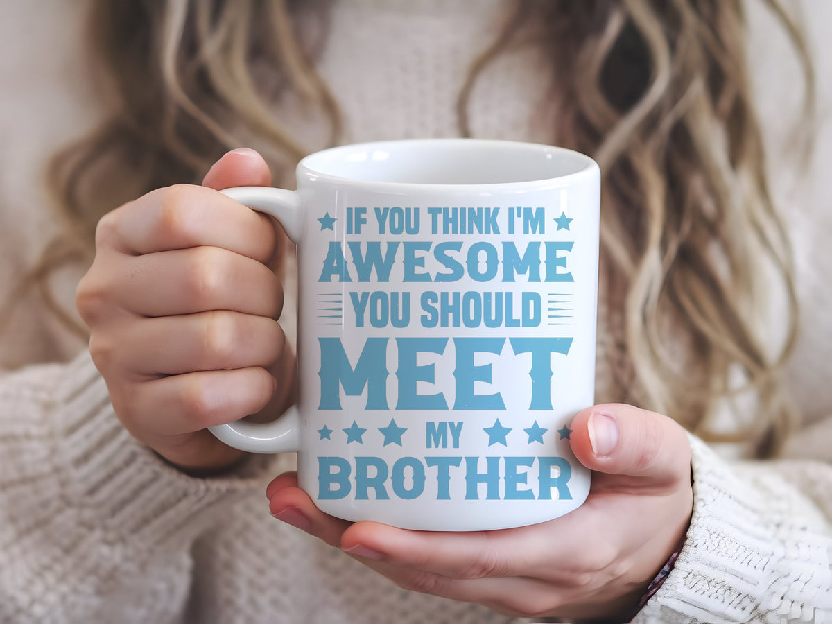If You Think I'm Awesome You Should Meet My Brother – Orca 11oz Standard Mug in White with Baby Blue vinyl