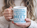 If You Think I'm Awesome You Should Meet My Brother – Orca 11oz Standard Mug in White with Baby Blue vinyl