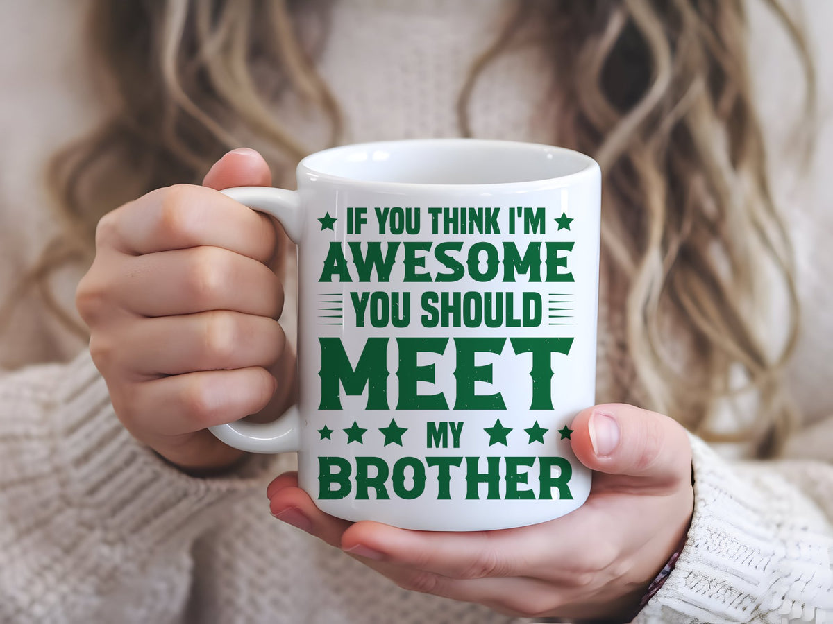 If You Think I'm Awesome You Should Meet My Brother – Orca 11oz Standard Mug in White with Dark Green vinyl