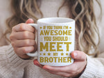 If You Think I'm Awesome You Should Meet My Brother – Orca 11oz Standard Mug in White with Gold vinyl
