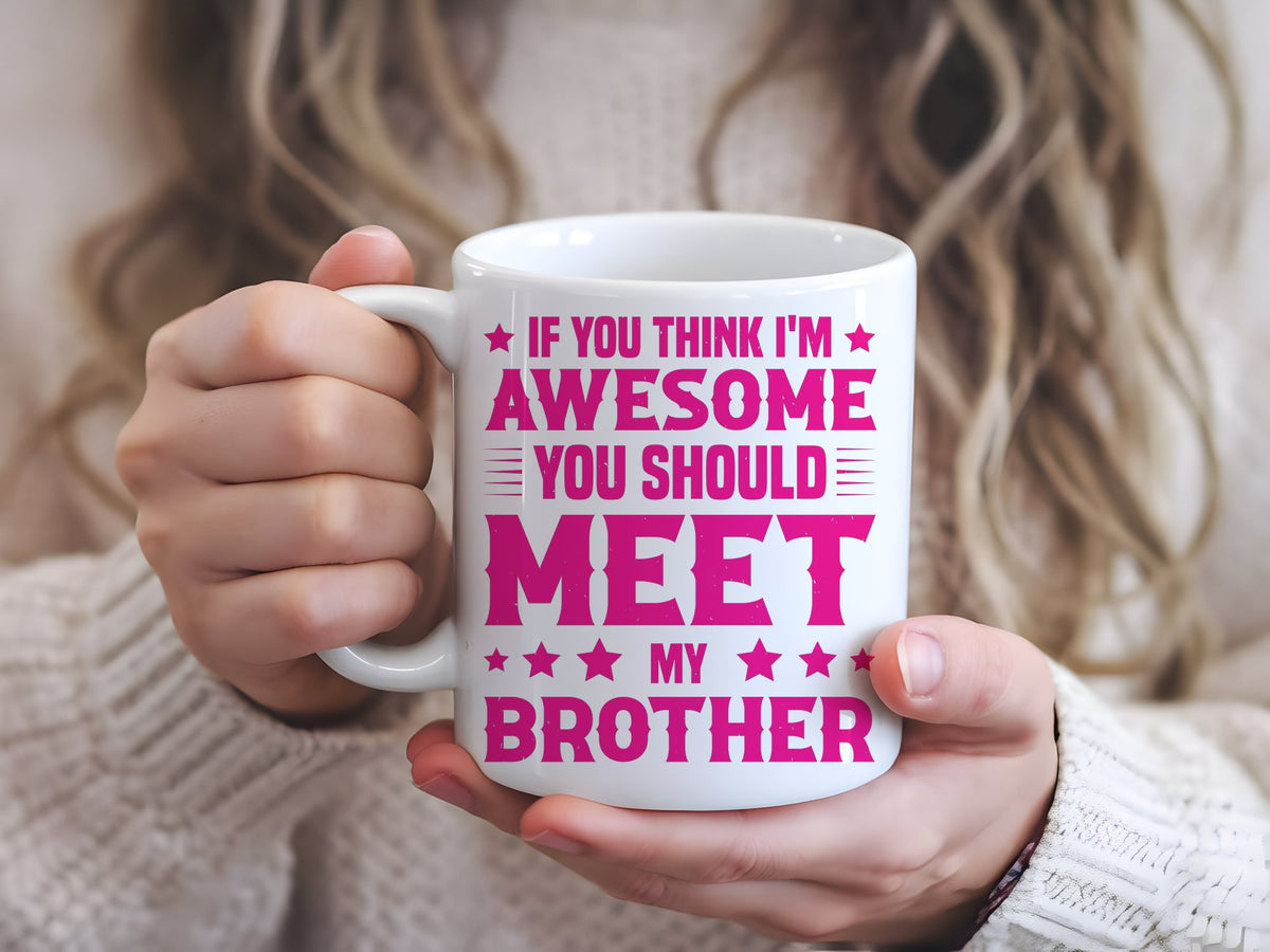 If You Think I'm Awesome You Should Meet My Brother – Orca 11oz Standard Mug in White with Hot Pink vinyl