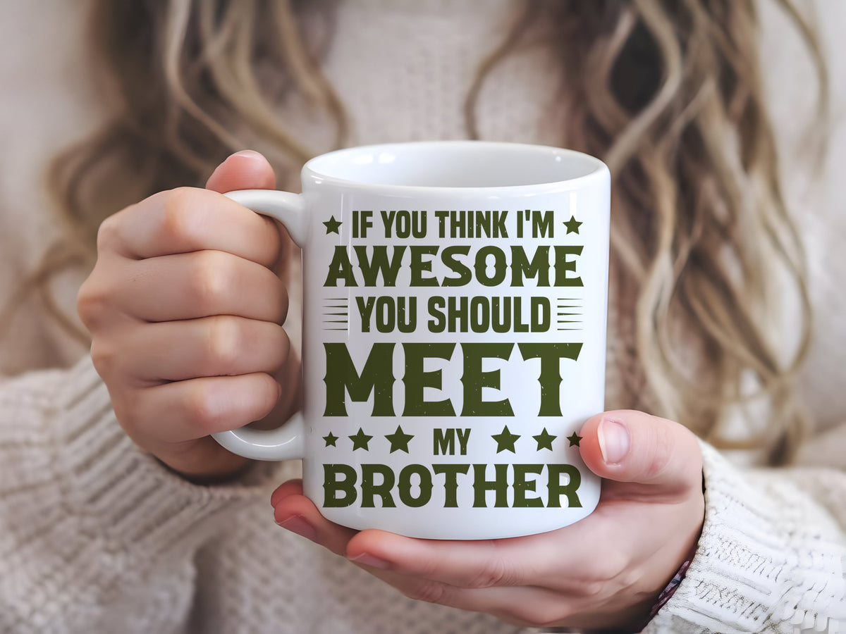 If You Think I'm Awesome You Should Meet My Brother – Orca 11oz Standard Mug in White with Military Green vinyl