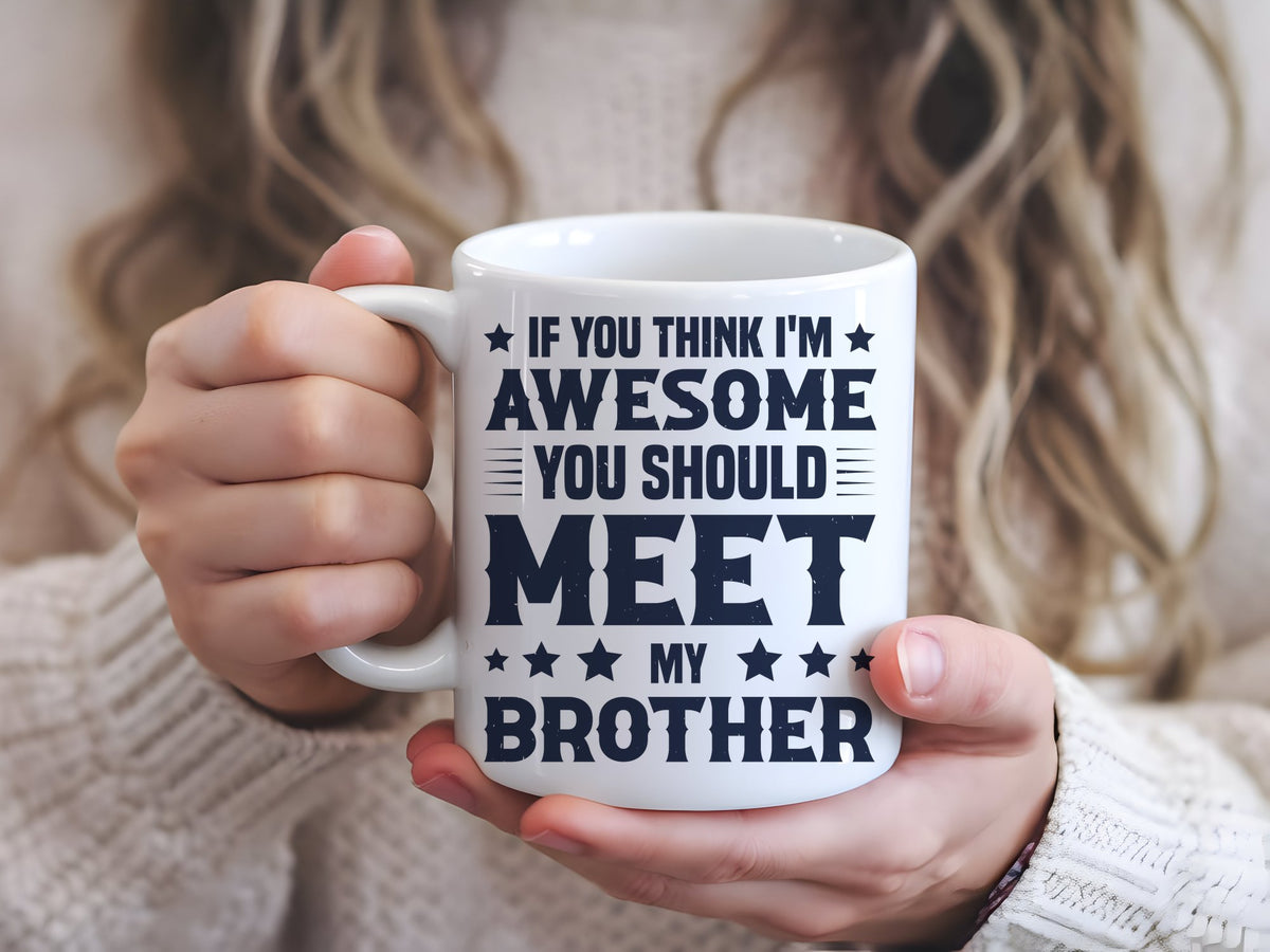 If You Think I'm Awesome You Should Meet My Brother – Orca 11oz Standard Mug in White with Navy vinyl