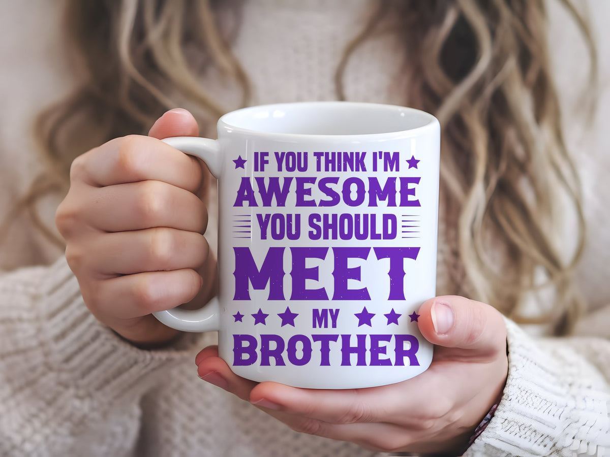 If You Think I'm Awesome You Should Meet My Brother – Orca 11oz Standard Mug in White with Purple vinyl