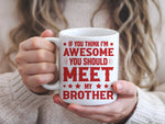 If You Think I'm Awesome You Should Meet My Brother – Orca 11oz Standard Mug in White with Red vinyl