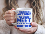 If You Think I'm Awesome You Should Meet My Brother – Orca 11oz Standard Mug in White with Royal Blue vinyl