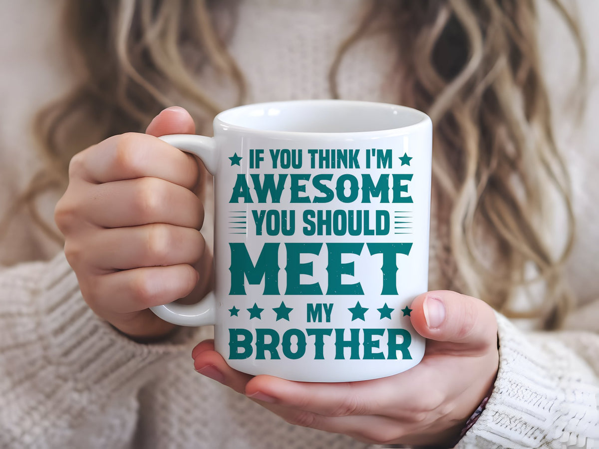 If You Think I'm Awesome You Should Meet My Brother – Orca 11oz Standard Mug in White with Teal vinyl