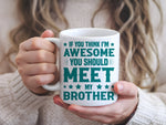 If You Think I'm Awesome You Should Meet My Brother – Orca 11oz Standard Mug in White with Teal vinyl