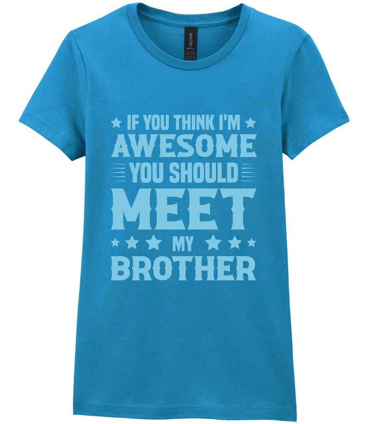 If You Think I'm Awesome You Should Meet My Brother – Ladies T-Shirt in Antique Sapphire with Baby Blue vinyl
