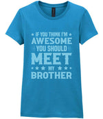 If You Think I'm Awesome You Should Meet My Brother – Ladies T-Shirt in Antique Sapphire with Baby Blue vinyl
