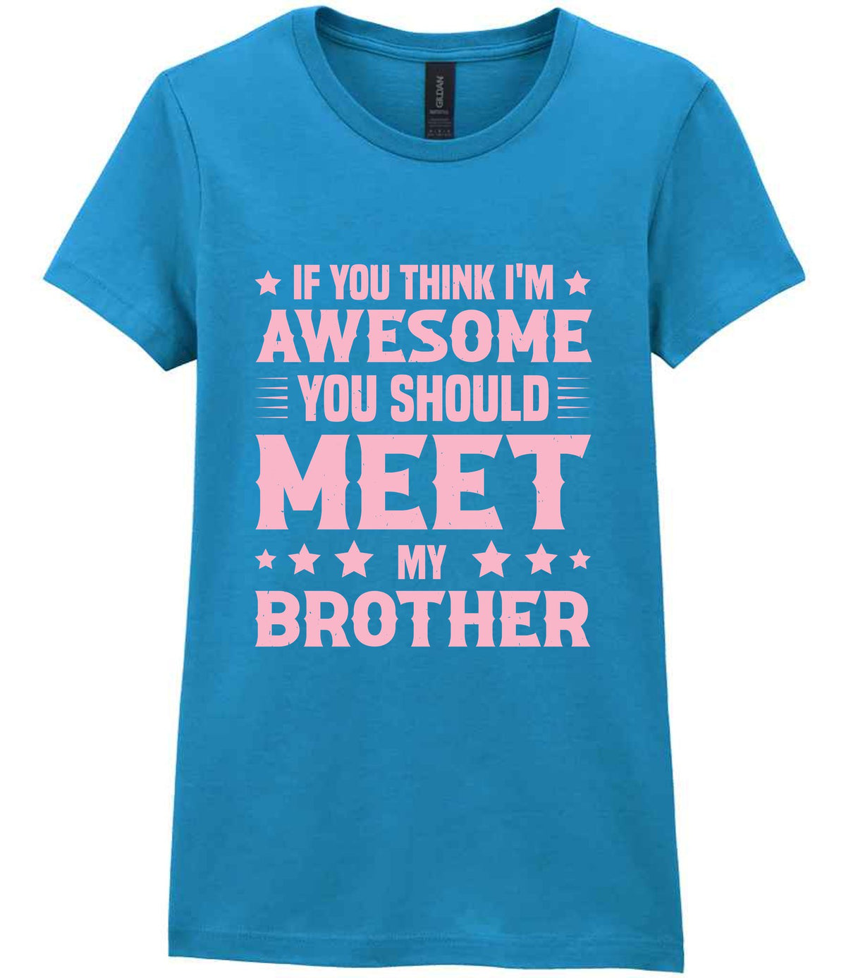 If You Think I'm Awesome You Should Meet My Brother – Ladies T-Shirt in Antique Sapphire with Baby Pink vinyl