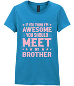 If You Think I'm Awesome You Should Meet My Brother – Ladies T-Shirt in Antique Sapphire with Baby Pink vinyl